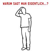 Warum sagt man eigentlich ...